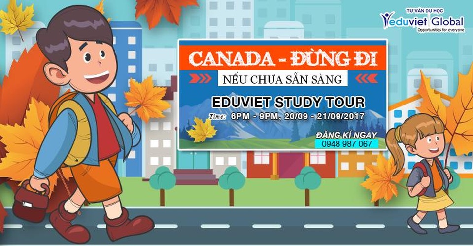 Eduviet Study Tour 2017: Canada - Đừng đi nếu chưa sẵn sàng - 1 Eduviet Study Tour 2017: Canada - Đừng đi nếu chưa sẵn sàng - 1