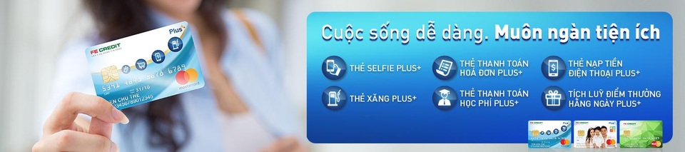 Sở hữu thẻ tín dụng với muôn ngàn tiện ích chưa bao giờ dễ dàng hơn thế cùng FE CREDIT