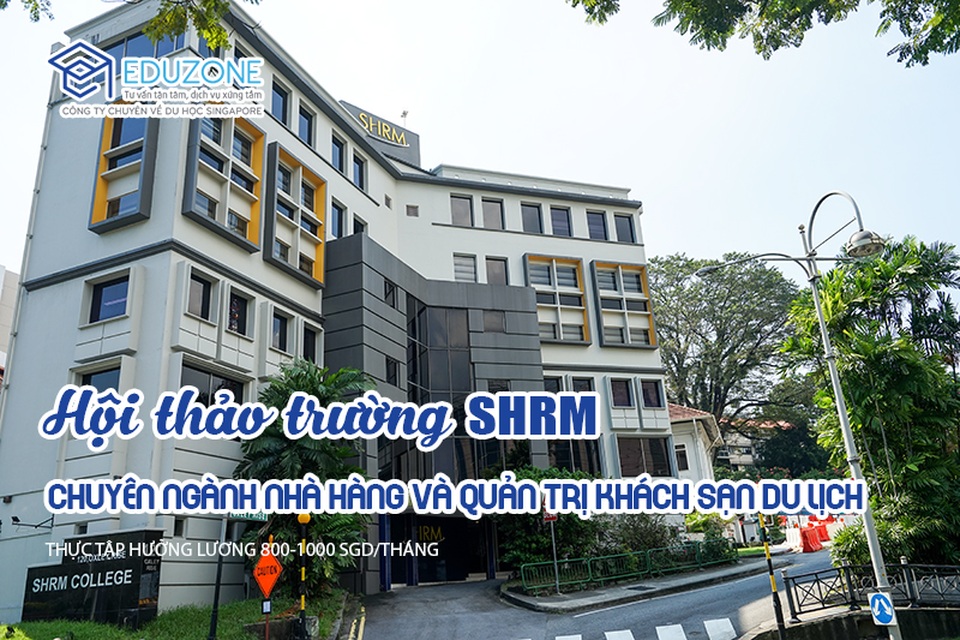 Hội thảo: Học và thực tập có lương sau 6 tháng học tại SHRM Singapore - 1 Hội thảo: Học và thực tập có lương sau 6 tháng học tại SHRM Singapore - 1
