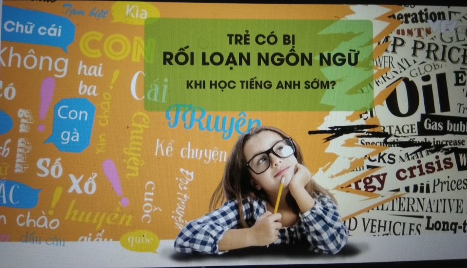 Để trẻ không "loạn ngữ": Cần môi trường học chuẩn - 1 Trẻ có bị rối loạn ngôn ngữ khi học tiếng Anh sớm? (Ảnh: vtv.vn).