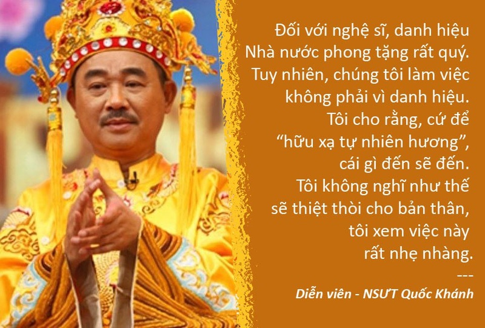 Nghệ sĩ nói về việc xét tặng danh hiệu - 2 Xem thêm: Vì sao “Ngọc Hoàng” Quốc Khánh không chịu làm hồ sơ xin xét tặng NSND?