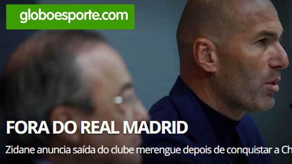 Báo chí thế giới nói gì về quyết định từ chức gây sốc của HLV Zidane? - 8 Tờ Globoesporte (Brazil) có bài: Rời khỏi Real Madrid