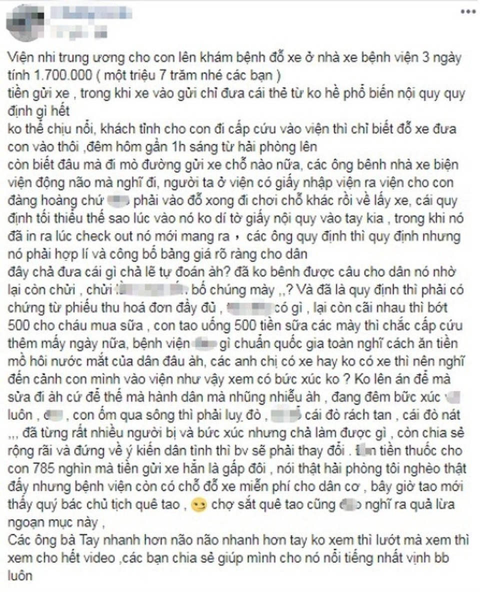Gửi ô tô 3 ngày ở Bệnh viện Nhi Trung ương mất 1,7 triệu đồng - 2
Người nhà bệnh nhân đăng tải bức xúc và kêu gọi mọi người cùng chia sẻ (những đoạn bôi mờ trong nội dung là các từ ngữ thiếu văn hóa)