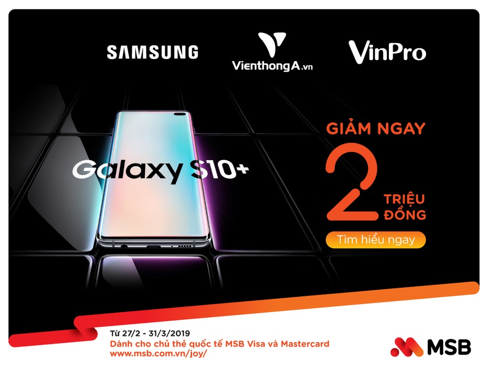 MSB tung ưu đãi khủng – giảm giá 2 triệu đồng cho chủ thẻ quốc tế mua Samsung Galaxy S10/S10+ - 1 MSB tung ưu đãi khủng – giảm giá 2 triệu đồng cho chủ thẻ quốc tế mua Samsung Galaxy S10/S10+ - 1