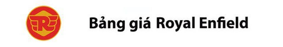 Bảng giá Royal Enfield Bảng giá Royal Enfield