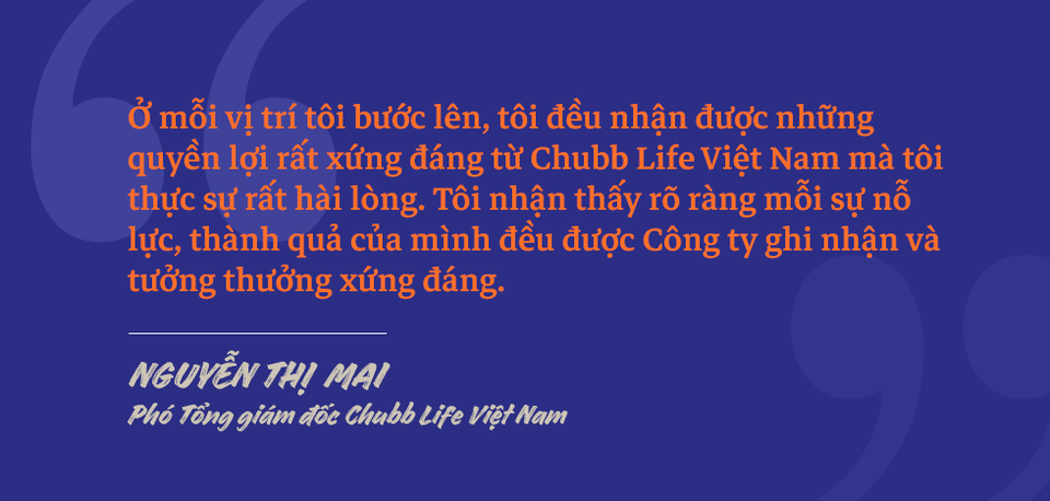 Phó Tổng giám đốc Chubb Life Việt Nam Nguyễn Thị Mai: Chặng đường từ một người tư vấn bảo hiểm tới vị trí Phó Tổng Giám đốc - 3 Phó Tổng giám đốc Chubb Life Việt Nam Nguyễn Thị Mai: Chặng đường từ một người tư vấn bảo hiểm tới vị trí Phó Tổng Giám đốc - 3