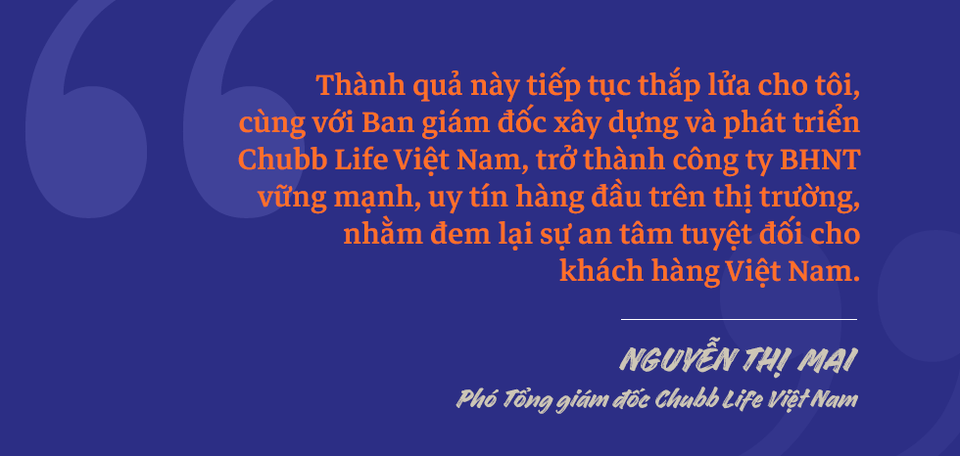 Phó Tổng giám đốc Chubb Life Việt Nam Nguyễn Thị Mai: Chặng đường từ một người tư vấn bảo hiểm tới vị trí Phó Tổng Giám đốc - 6 Phó Tổng giám đốc Chubb Life Việt Nam Nguyễn Thị Mai: Chặng đường từ một người tư vấn bảo hiểm tới vị trí Phó Tổng Giám đốc - 6
