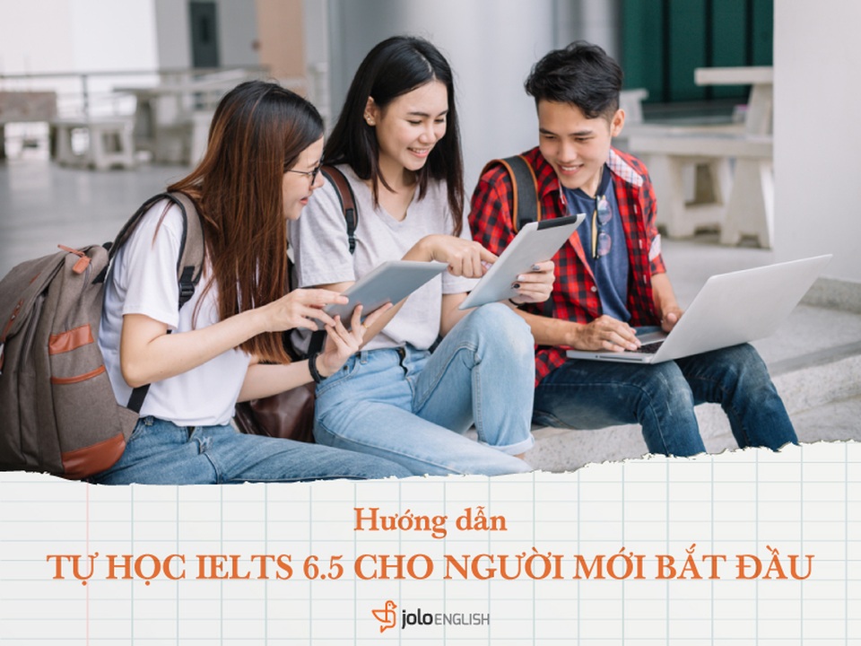 Hướng dẫn tự học IELTS 6.5 cho người mới bắt đầu - 1 Hướng dẫn tự học IELTS 6.5 cho người mới bắt đầu - 1
