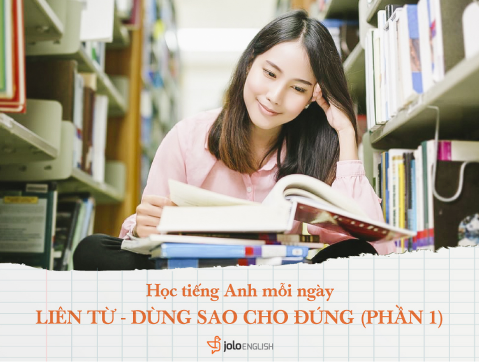 Học tiếng Anh mỗi ngày: Liên từ trong tiếng Anh - dùng sao cho đúng? - 1 Học tiếng Anh mỗi ngày: Liên từ trong tiếng Anh - dùng sao cho đúng? - 1