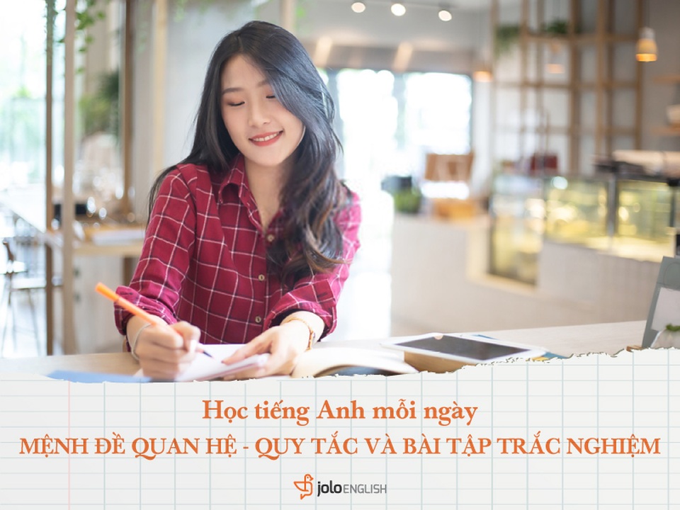 Học tiếng Anh mỗi ngày: Mệnh đề quan hệ - Quy tắc và bài tập trắc nghiệm - 1 Học tiếng Anh mỗi ngày: Mệnh đề quan hệ - Quy tắc và bài tập trắc nghiệm - 1