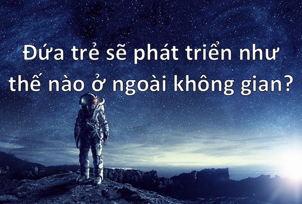 Điều gì sẽ xảy ra với một đứa trẻ được sinh ra ngoài không gian? - 3 Điều gì sẽ xảy ra với một đứa trẻ được sinh ra ngoài không gian? - 3