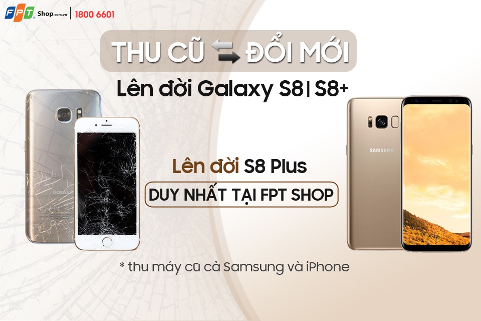 Đổi điện thoại cũ lấy Galaxy S8, tiết kiệm 6,5 triệu đồng - 1 Duy nhất tại FPT Shop trong tháng 6 này, người dùng sẽ được đổi lấy bộ đôi siêu phẩm Galaxy S8/S8+ từ điện thoại Samsung hoặc iPhone cũ với chi phí tiết kiệm đến 6,5 triệu đồng.