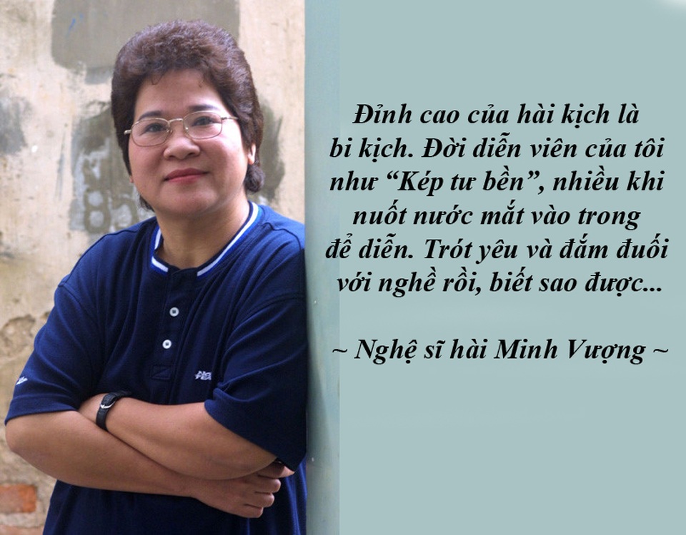 NSƯT Minh Vượng - Người một đời giấu nước mắt trong tiếng cười cô độc - Trong số các nghệ sĩ hài miền Bắc, Minh Vượng là nữ nghệ sĩ hài khá đặc biệt. Cuộc sống nhiều năm qua của chị là những bữa uống thuốc nhiều hơn cơm. Người ta gọi chị là người giấu nước mắt trong tiếng cười sân khấu.