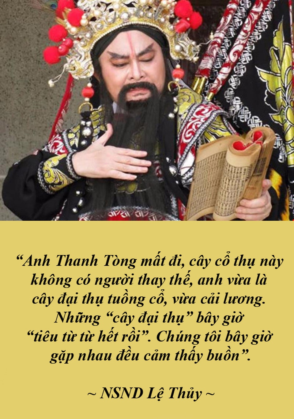 Những buồn vui trong cuộc đời nghệ sĩ - 1 NSND Thanh Tòng ra đi - cây đại thụ không có người thay thế - NSND Thanh Tòng vừa qua đời vào ngày 22/9/2016 tại nhà riêng ở tuổi 69 vì tuổi cao, không chống chọi được với bệnh tật. Sự ra đi của ông là một mất mát to lớn cho nghệ thuật cải lương tuồng cổ. Một trong những cây đa, cây đề của ngành cải lương Việt Nam.