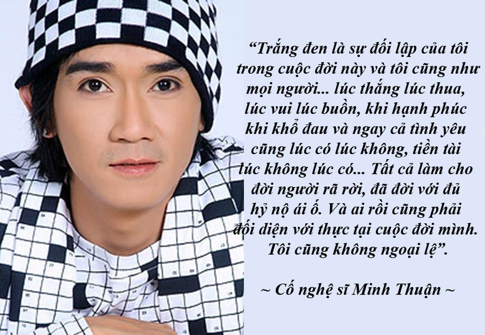 Những buồn vui trong cuộc đời nghệ sĩ - 4 Minh Thuận từng thú nhận mình trắng tay tiền tài và tình ái - Ca sĩ Minh Thuận từng thú nhận rằng, đã có lúc anh trắng tay về tiền tài và tình ái. Anh trở thành kẻ trơ trọi và vô sản giữa cuộc đời. Nhưng không vì thế mà anh đánh mất đi cảm xúc với nghệ thuật.