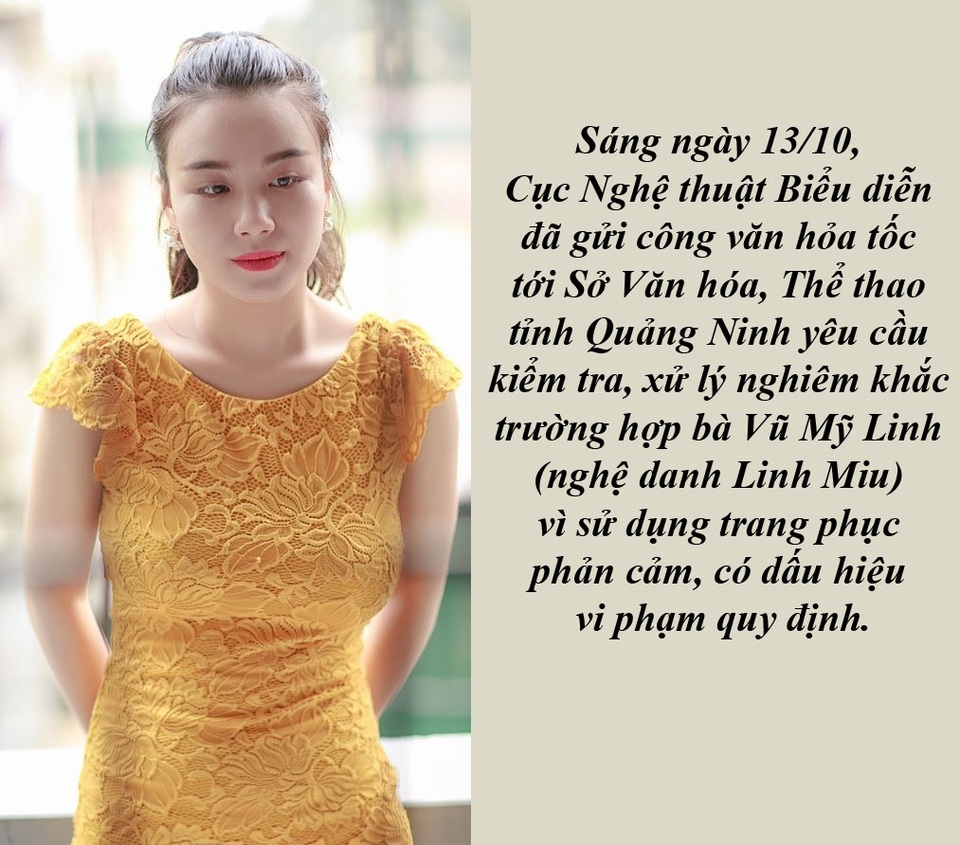 Một tuần văn hóa sôi động với đủ cung bậc thăng trầm - 10 Ca sĩ Linh Miu bị cấm diễn tại Quảng Ninh vì “lộ ngực” - Diện trang phục phản cảm, biểu diễn để “lộ ngực” trên sân khấu khai mạc Hội chợ triển lãm thành tựu kinh tế doanh nhân trẻ tỉnh Quảng Ninh, Linh Miu bị Cục Nghệ thuật Biểu diễn “tuýt còi”, yêu cầu Sở Văn hóa, Thể thao tỉnh Quảng Ninh xử lý nghiêm khắc.