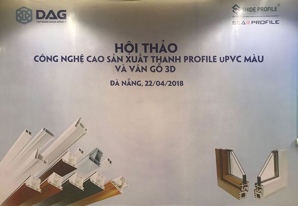 DAG tổ chức hội thảo tại Vietbuild Đà Nẵng 2018 - 1 Hội thảo với chủ đề: “Công nghệ cao sản xuất thanh Profile uPVC, màu và vân gỗ 3D” của DAG tại Đà Nẵng