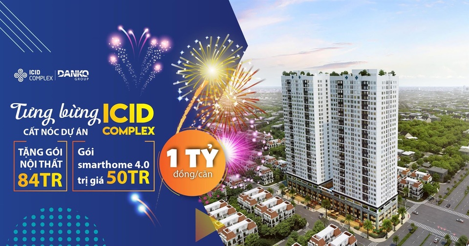 Vì sao vợ chồng trẻ chọn tháng Ngâu để mua nhà? - 1 Mừng cất nóc dự án, khách hàng mua dự án ICID được nhận ưu đãi lên đến 134 triệu đồng