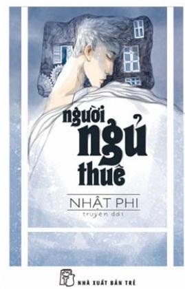 Tác giả “Người ngủ thuê”: Không phải viết để câu “view” - 2 Truyện dài Người ngủ thuê đã giúp Nhật Phi giành giải nhất Văn học tuổi 20 lần thứ 5.