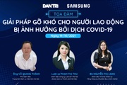 Dân trí tổ chức tọa đàm gỡ khó cho người lao động bị ảnh hưởng bởi Covid-19