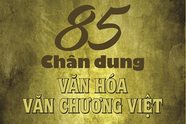 Tôn vinh 85 tên tuổi lớn của văn hóa, văn chương Việt Nam