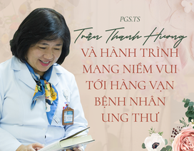 PGS Trần Thanh Hương - Người mang niềm vui tới hàng vạn bệnh nhân ung thư