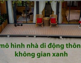 Độc lạ mô hình nhà di động thông minh, không gian xanh